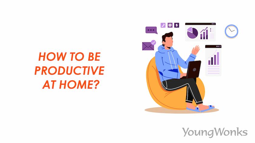 How To Be Productive At Home